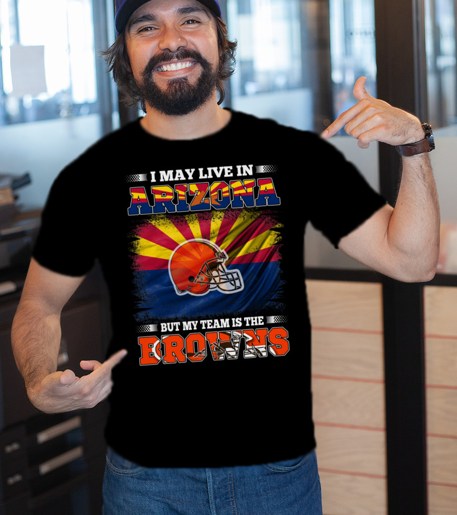 Arizona Resident Loyal To The Browns Football Team T-Shirt