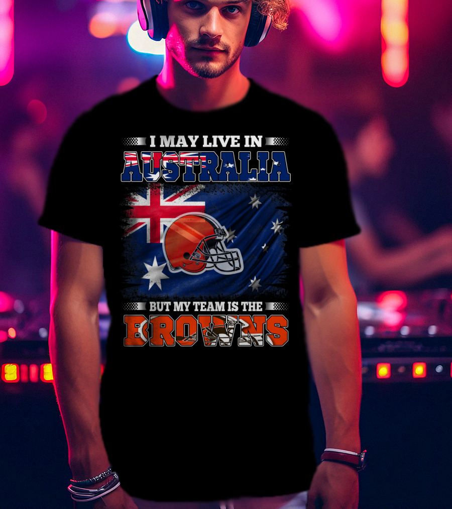 I May Live In Australia But My Team Is The Browns Football Helmet In Front Of Australian Flag T-Shirt