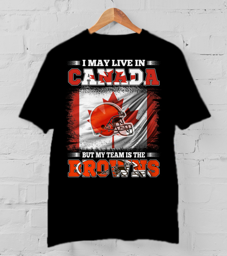 I May Live In Canada But My Team Is The Browns Canadian Flag Football Helmet T-Shirt