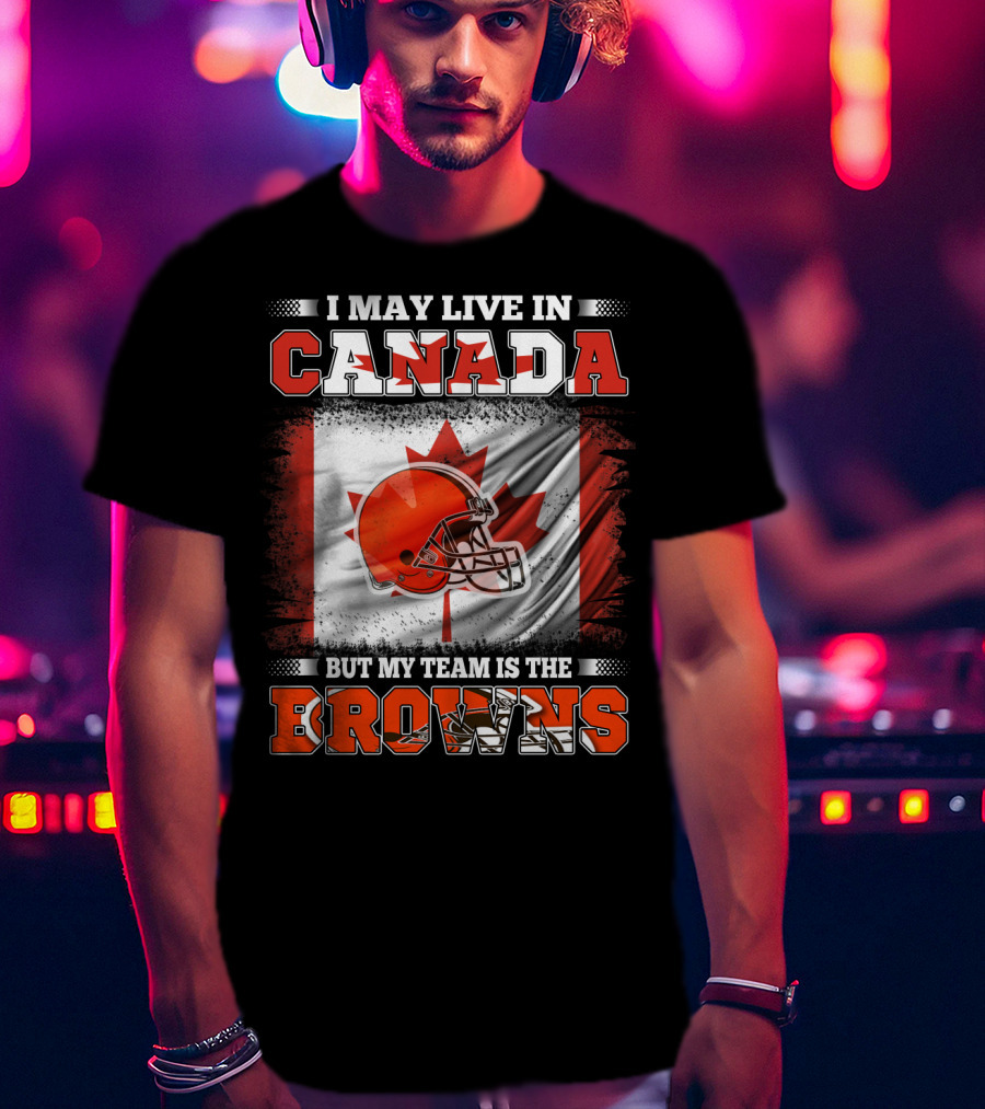 I May Live In Canada But My Team Is The Browns Canadian Flag Football Helmet T-Shirt