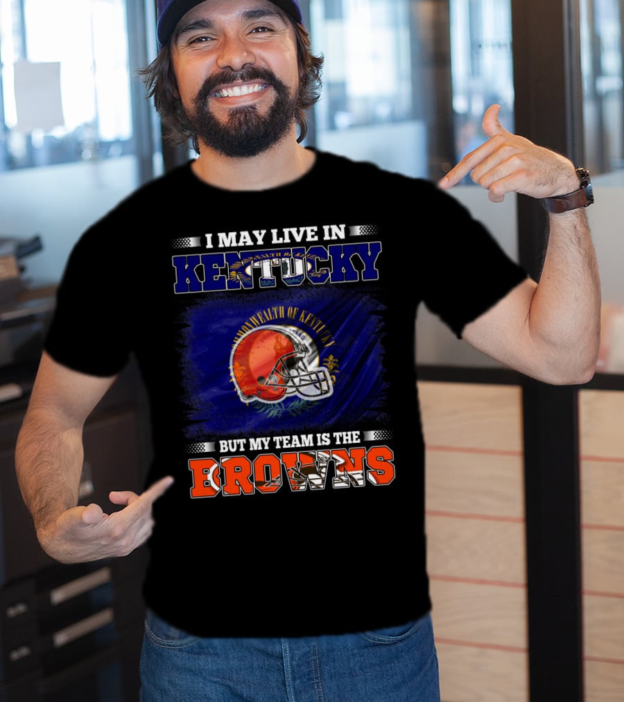 I May Live In Kentucky But My Team Is The Browns Football Helmet Commonwealth Of Kentucky Flag T-Shirt