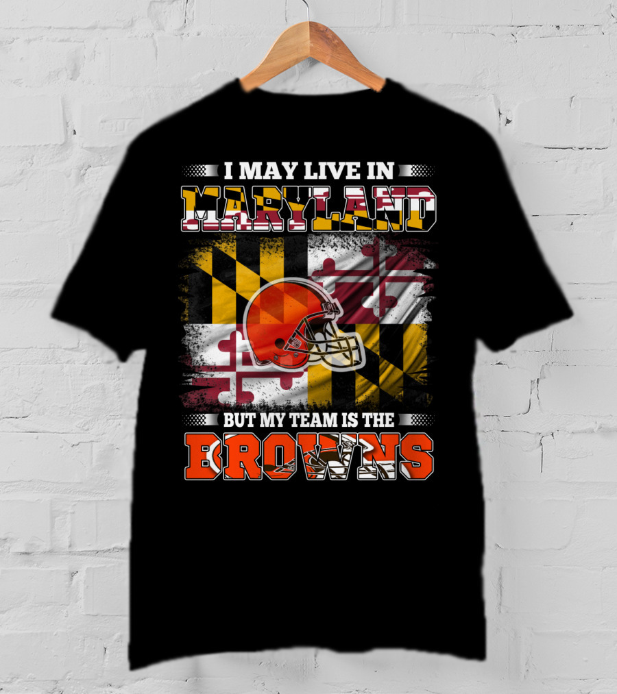 I May Live In Maryland But My Team Is The Browns Helmet And Flag T-Shirt