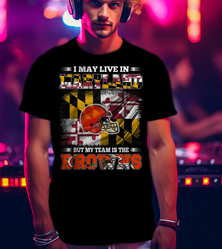 I May Live In Maryland But My Team Is The Browns Helmet And Flag T-Shirt