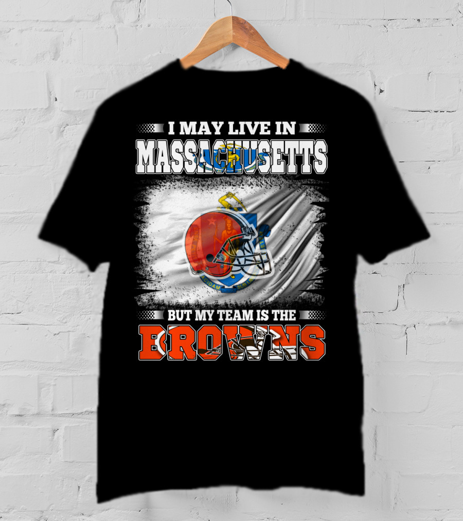 I May Live In Massachusetts But My Team Is The Browns Football Helmet T-Shirt