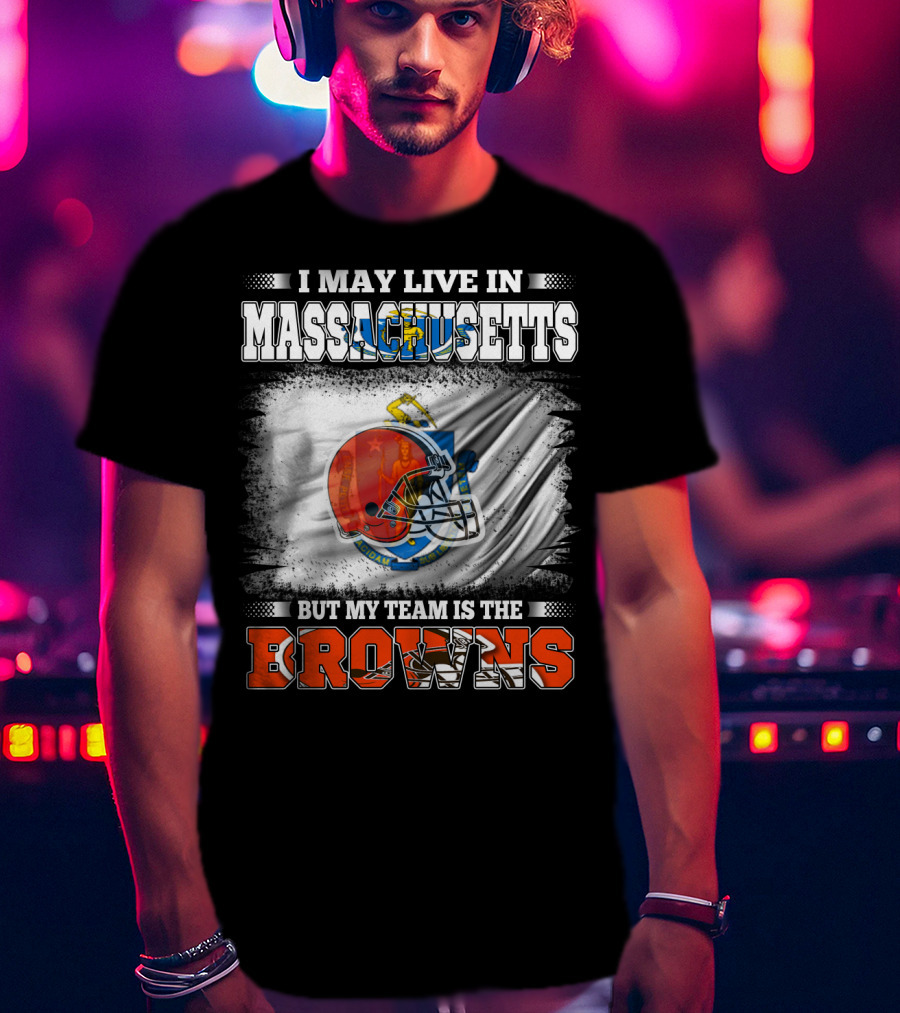 I May Live In Massachusetts But My Team Is The Browns Football Helmet T-Shirt