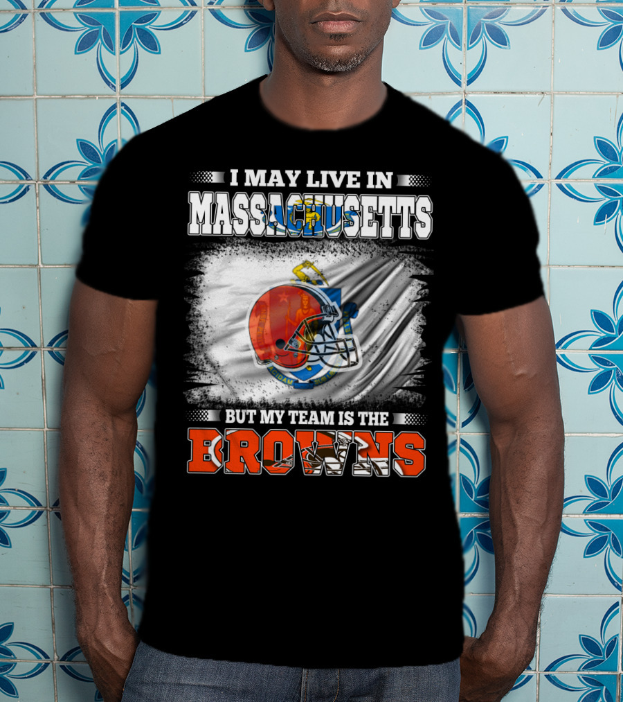 I May Live In Massachusetts But My Team Is The Browns Football Helmet T-Shirt