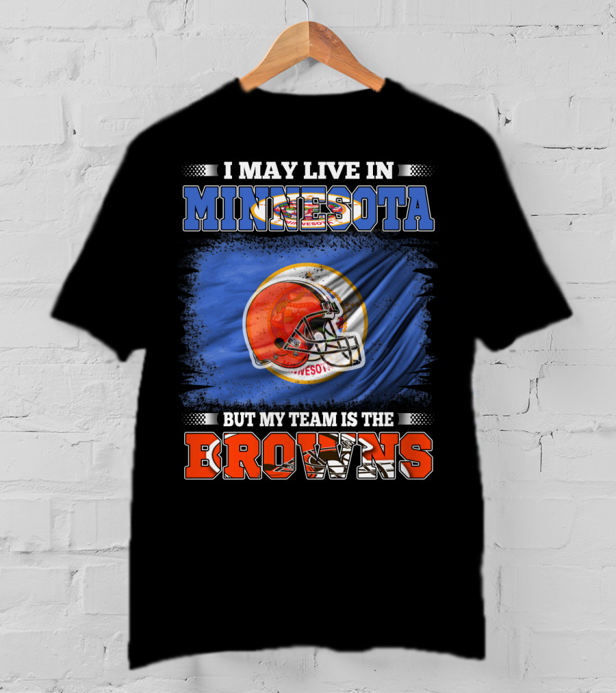 I May Live In Minnesota But My Team Is The Browns Football Helmet And State Flag Background T-Shirt