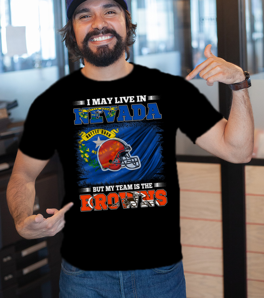 I May Live In Nevada But My Team Is The Browns Battle Born Football Pride T-Shirt