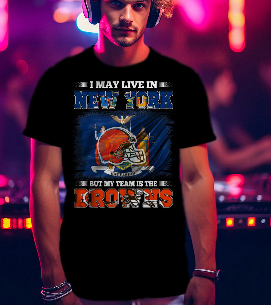 I May Live In New York But My Team Is The Browns Helmet Excelsior T-Shirt