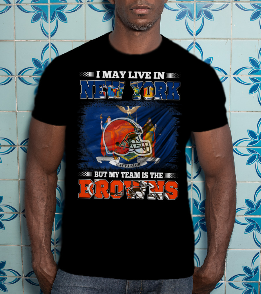 I May Live In New York But My Team Is The Browns Helmet Excelsior T-Shirt