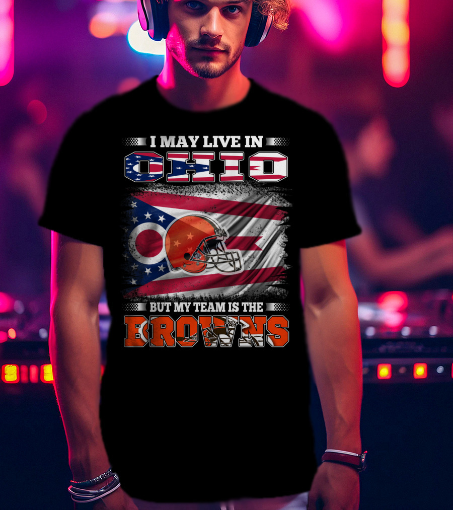 I May Live In Ohio But My Team Is The Browns Football Helmet Flag T-Shirt