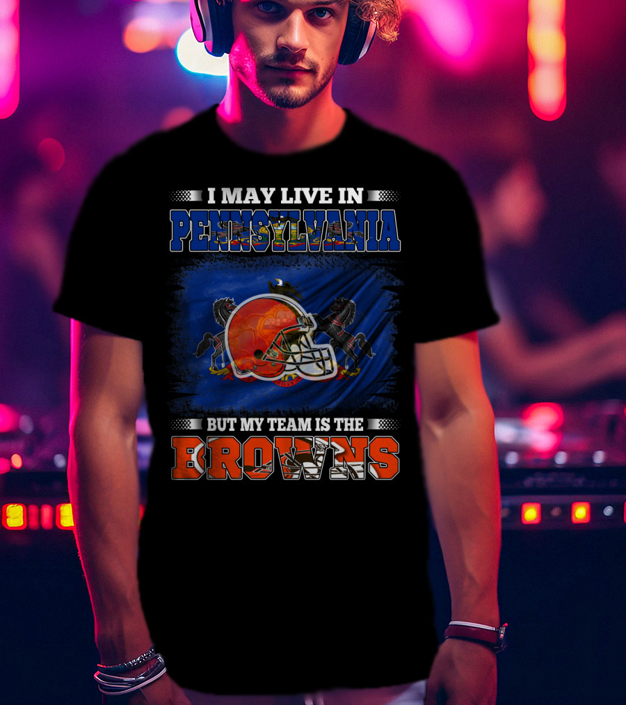 I May Live In Pennsylvania My Team Is The Browns Football Helmet And Horses T-Shirt