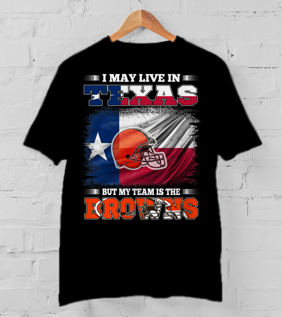 I May Live In Texas But My Team Is The Browns Texas Flag And Orange Football Helmet T-Shirt
