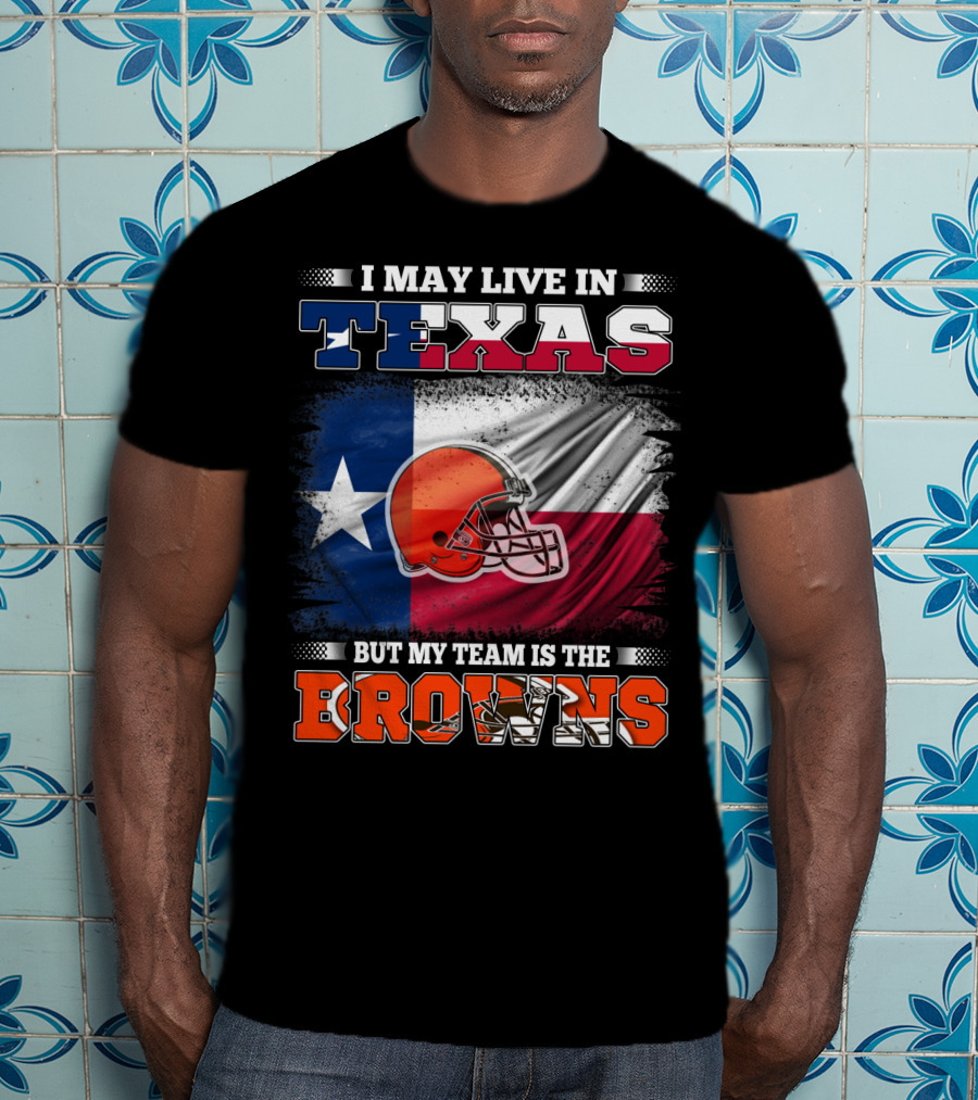 I May Live In Texas But My Team Is The Browns Texas Flag And Orange Football Helmet T-Shirt