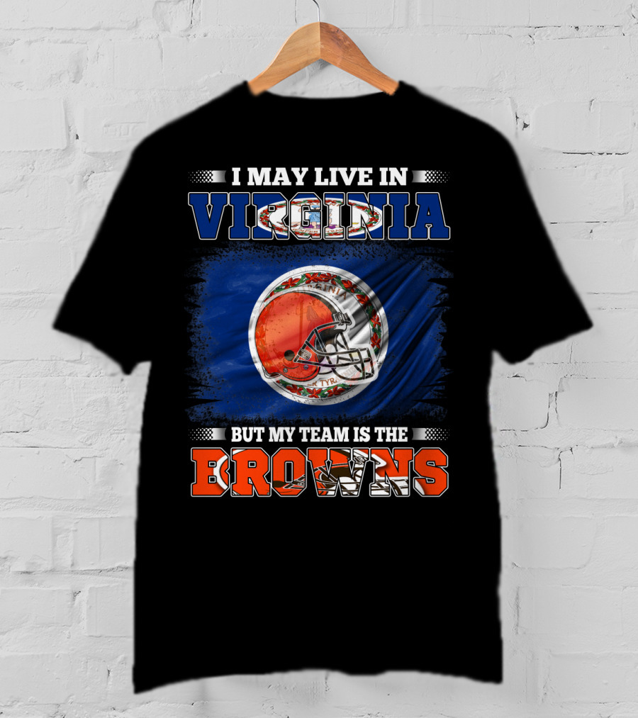 I May Live In Virginia But My Team Is The Browns Football Helmet T-Shirt