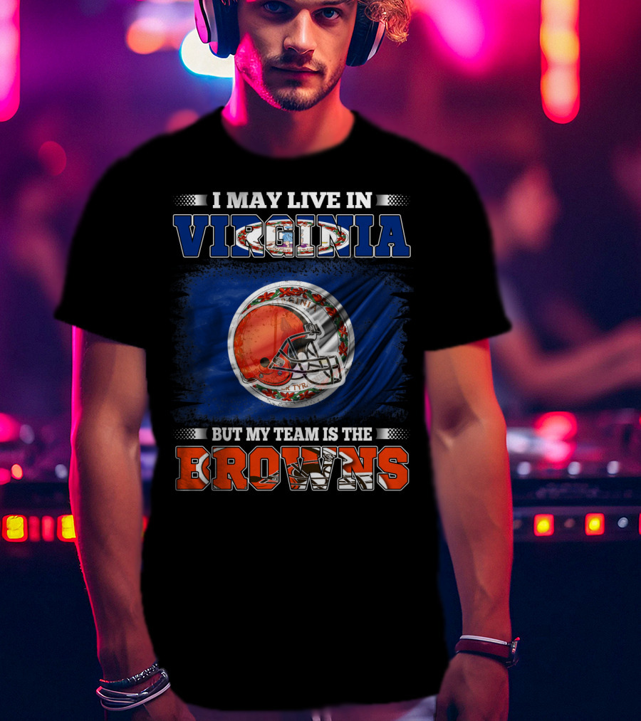 I May Live In Virginia But My Team Is The Browns Football Helmet T-Shirt