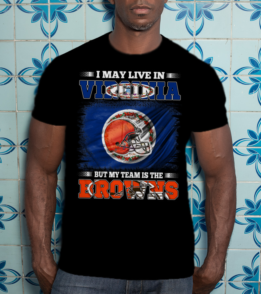 I May Live In Virginia But My Team Is The Browns Football Helmet T-Shirt