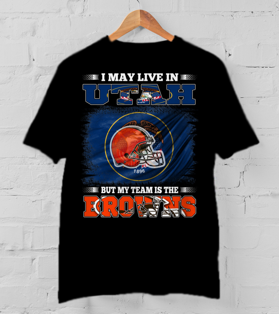 I May Live In Utah But My Team Is The Browns Football Helmet T-Shirt