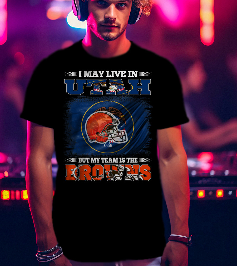 I May Live In Utah But My Team Is The Browns Football Helmet T-Shirt