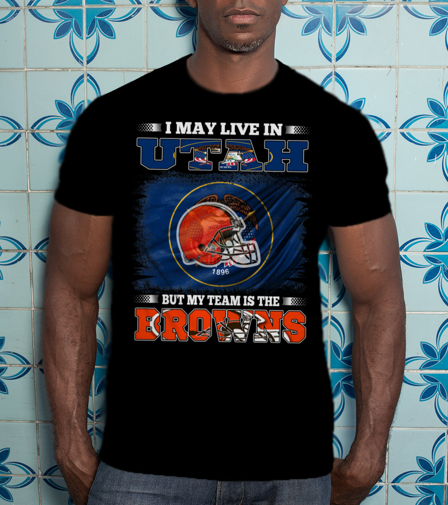 I May Live In Utah But My Team Is The Browns Football Helmet T-Shirt