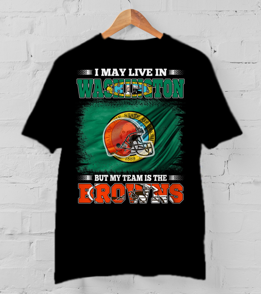 I May Live In Washington State But My Team Is The Cleveland Browns Helmet Fan Loyalty T-Shirt
