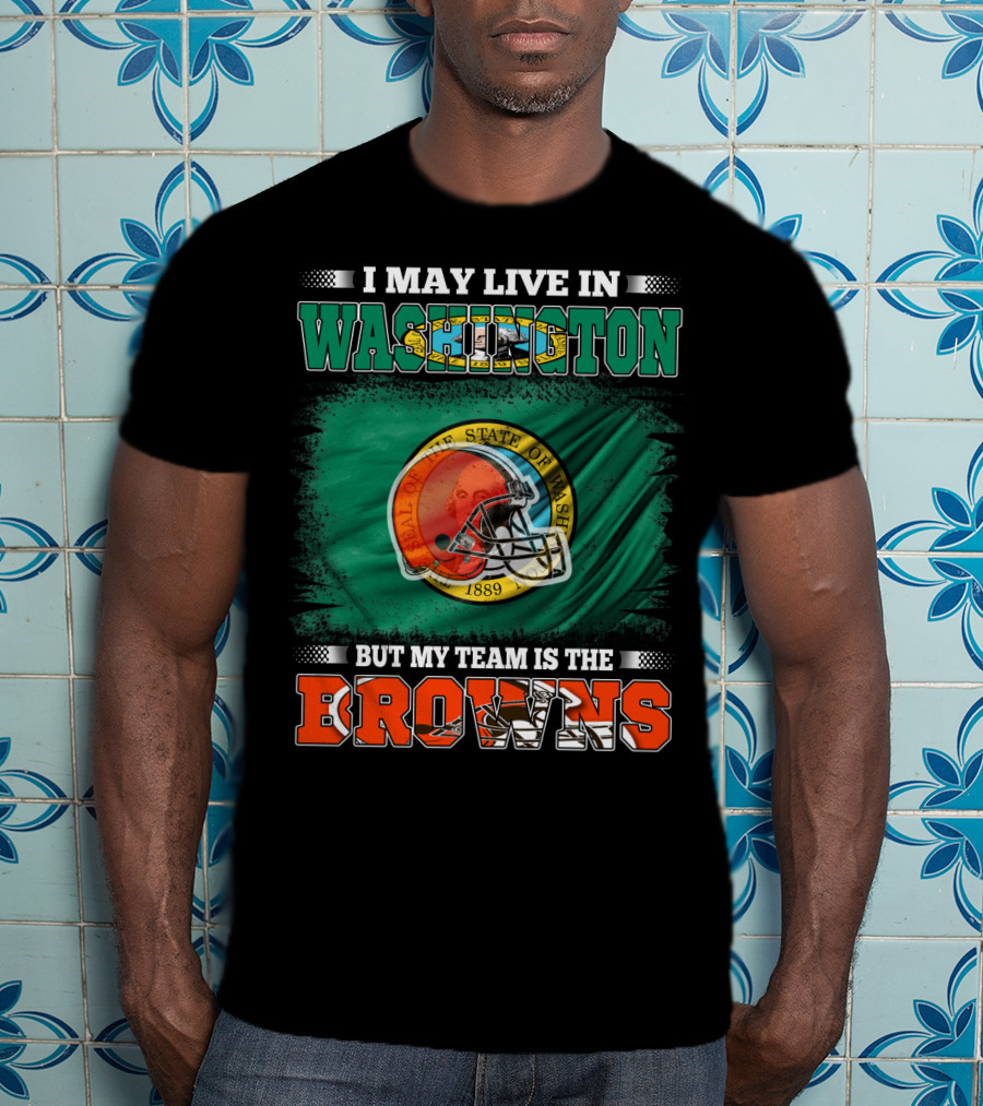 I May Live In Washington State But My Team Is The Cleveland Browns Helmet Fan Loyalty T-Shirt
