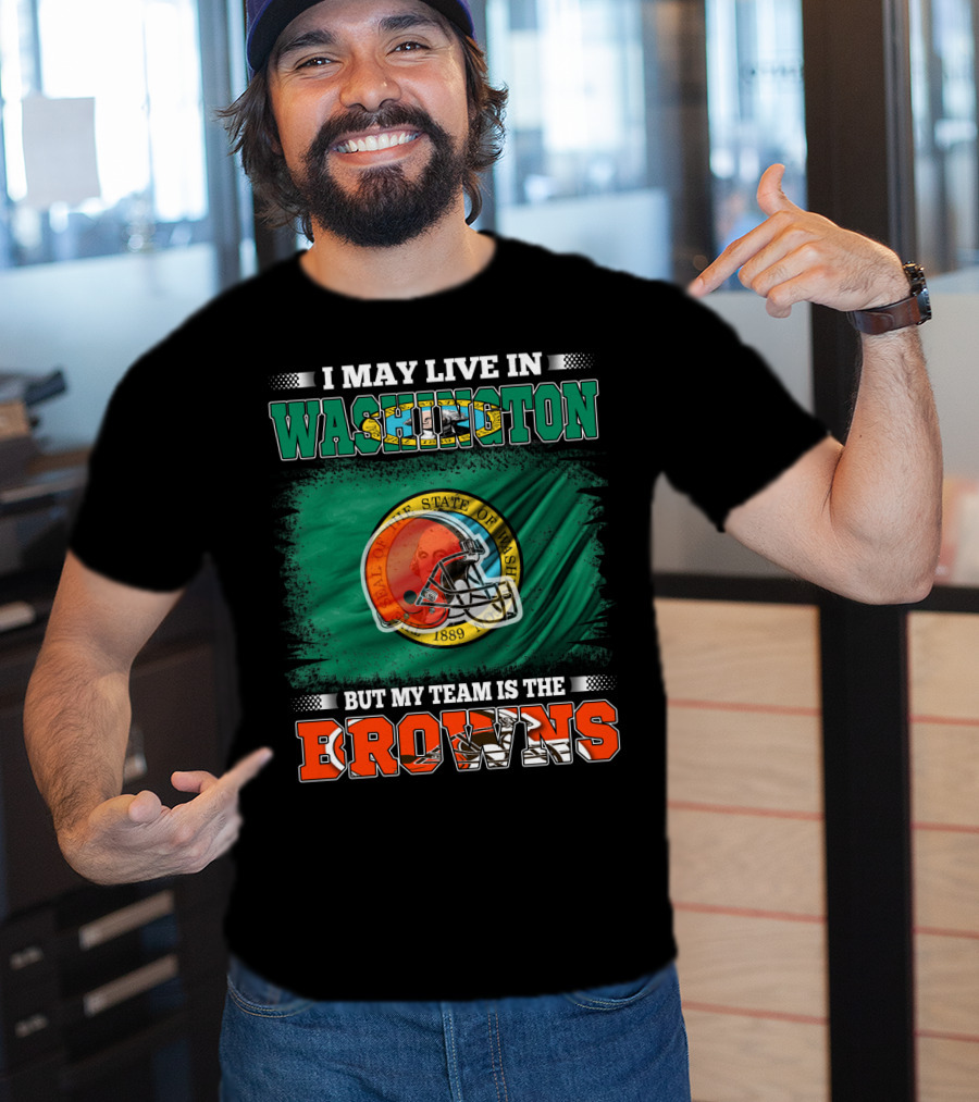 I May Live In Washington State But My Team Is The Cleveland Browns Helmet Fan Loyalty T-Shirt