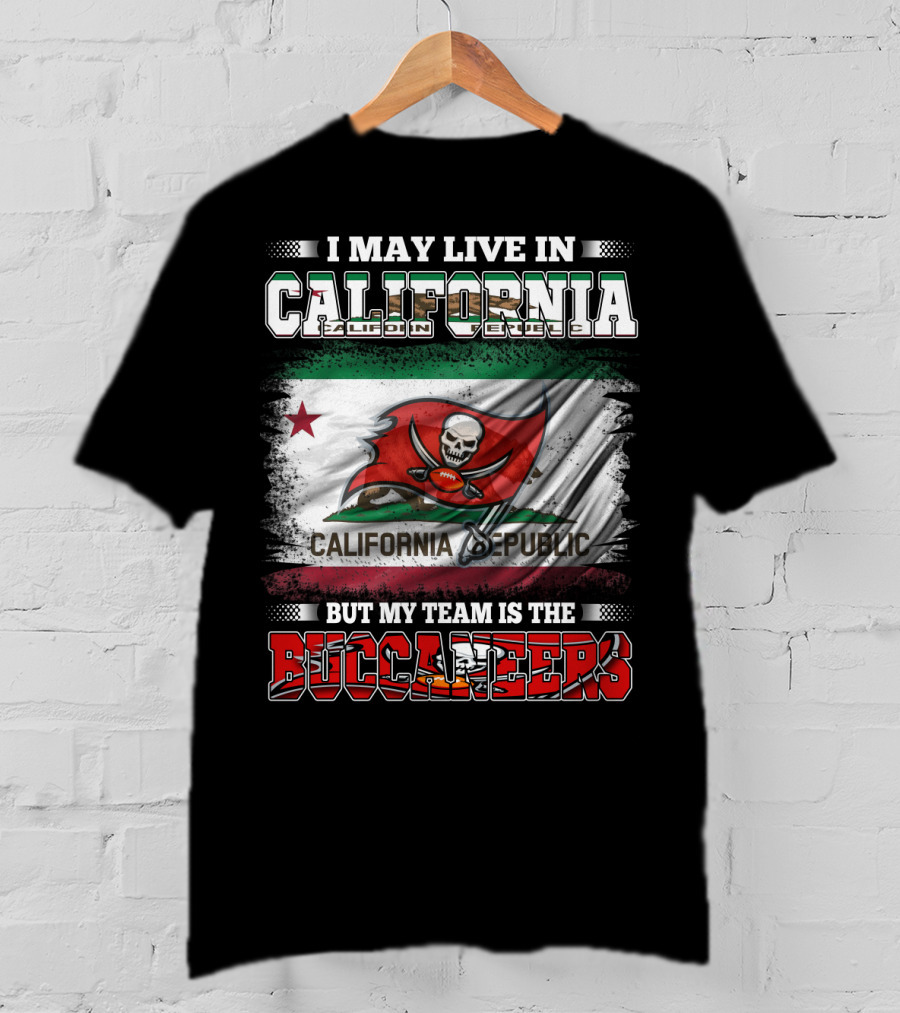 I May Live In California California Republic But My Team Is The Buccaneers T-Shirt
