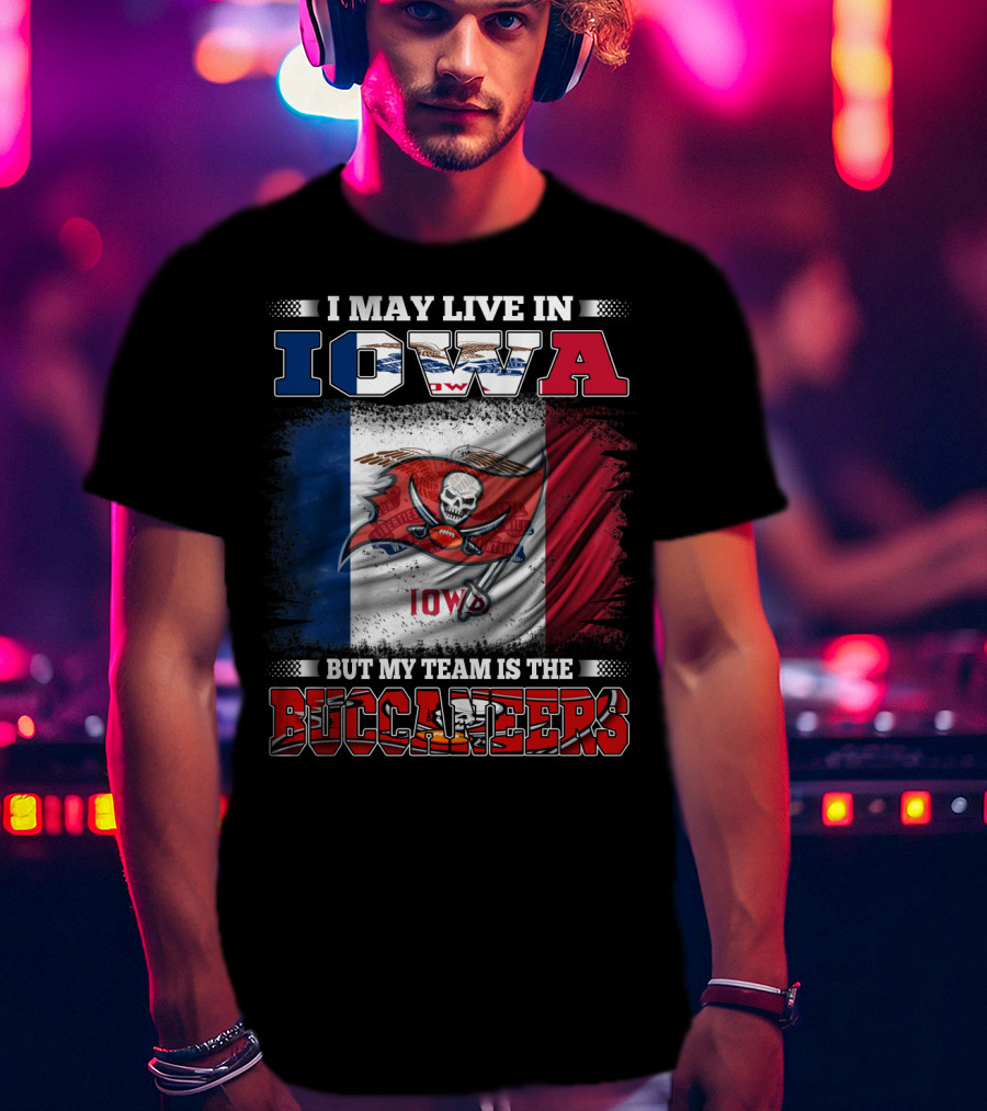 I May Live In Iowa But My Team Is The Buccaneers Iowa Flag Football Fan T-Shirt