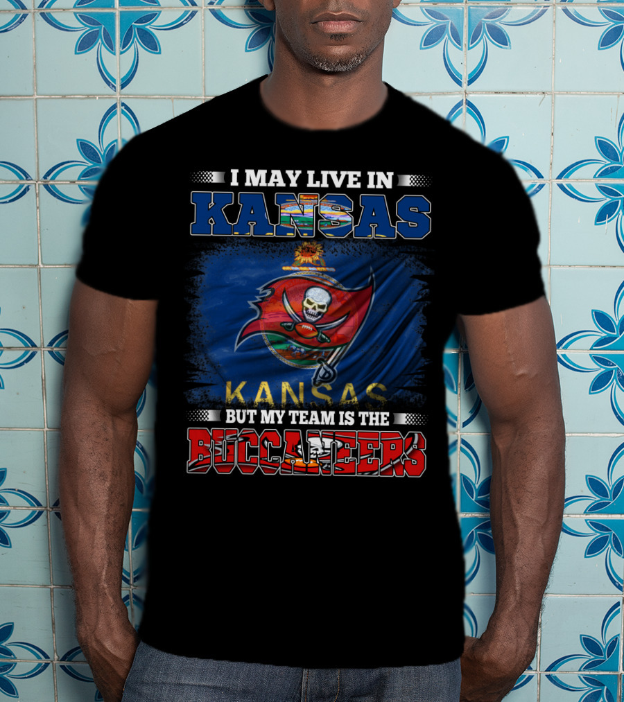 I May Live In Kansas But My Team Is The Buccaneers T-Shirt