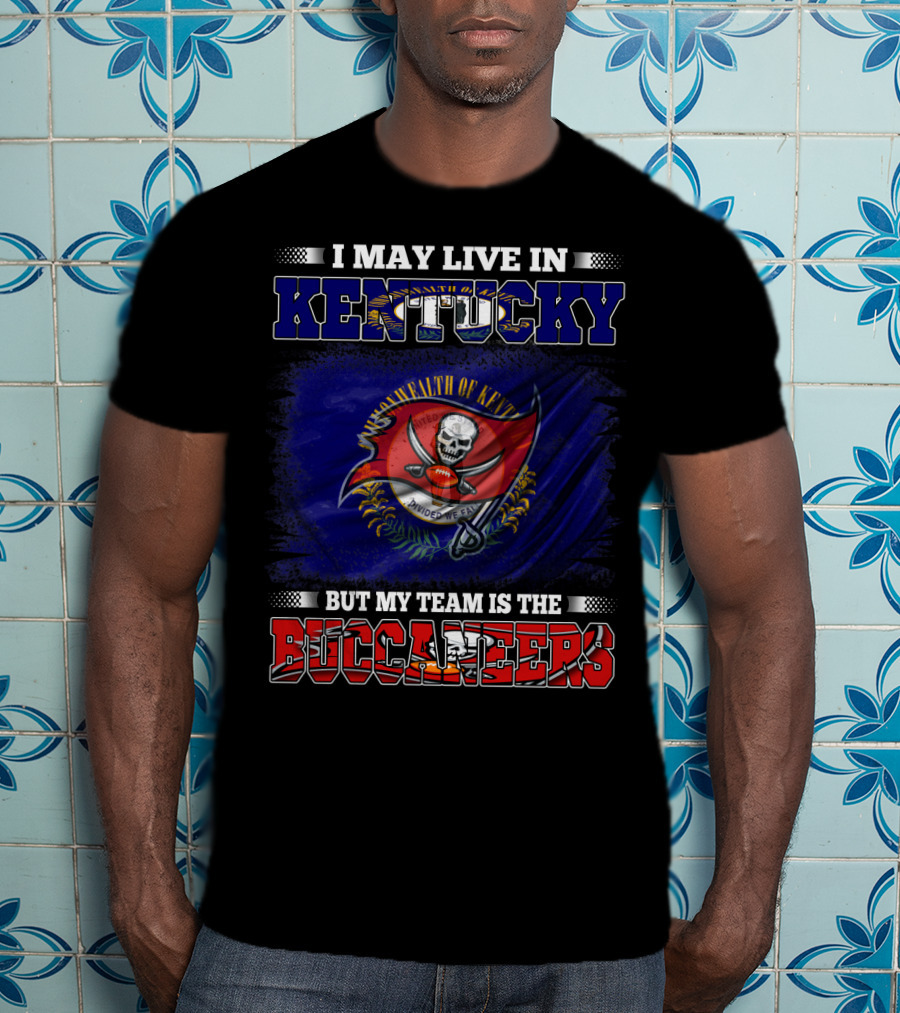I May Live In Kentucky But My Team Is The Buccaneers Flag T-Shirt