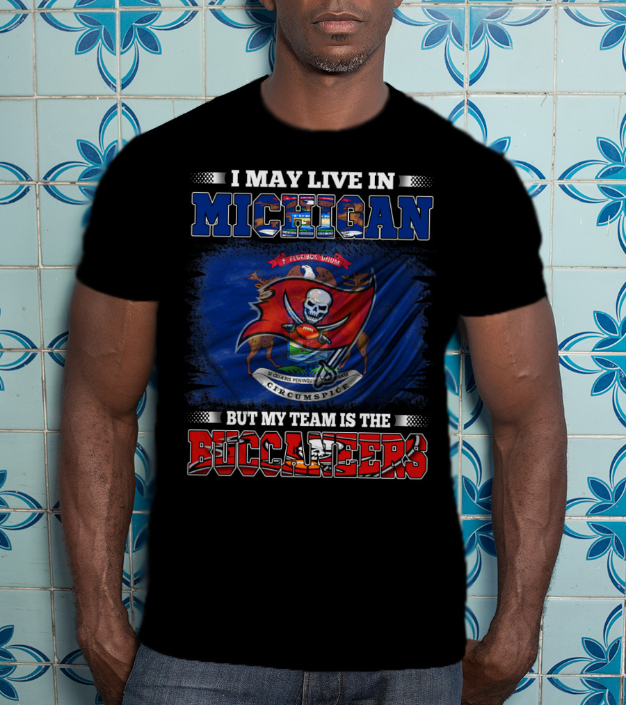 I May Live In Michigan But My Team Is The Buccaneers Flag Crest T-Shirt