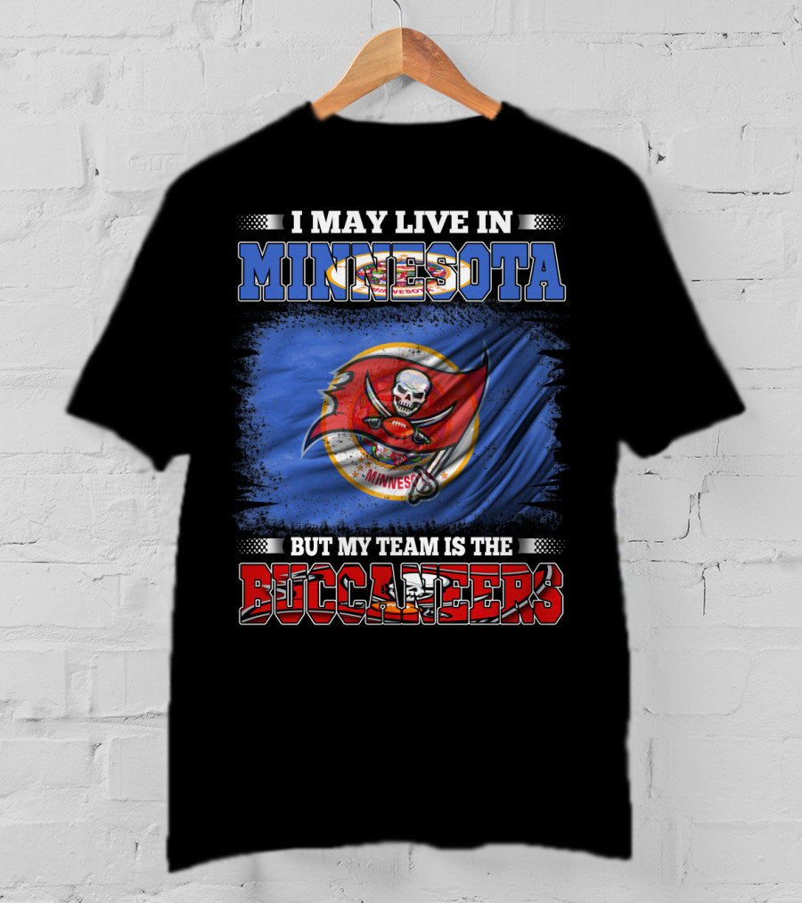 I May Live In Minnesota But My Team Is The Buccaneers T-Shirt
