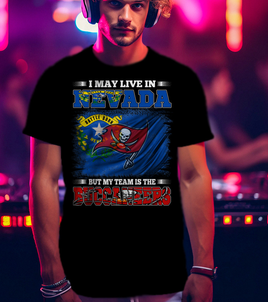 I May Live In Nevada Battle Born But My Team Is The Buccaneers Flag Football T-Shirt