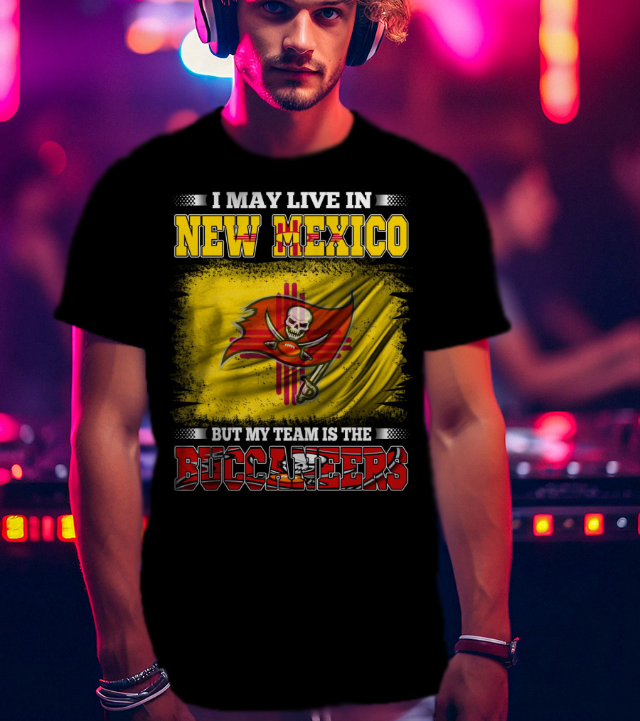 I May Live In New Mexico But My Team Is The Buccaneers Flag Football Fan T-Shirt
