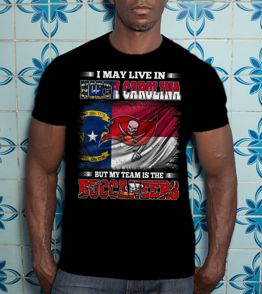 I May Live In North Carolina But My Team Is The Buccaneers Flag T-Shirt