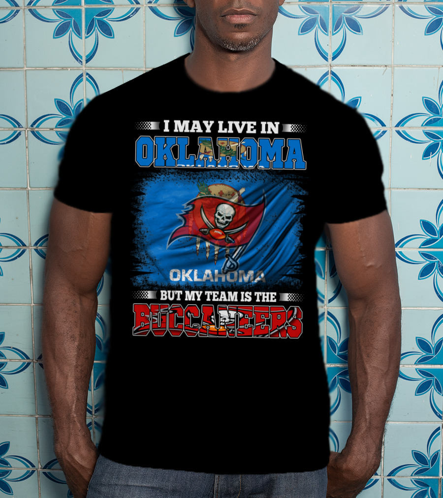 I May Live In Oklahoma But My Team Is The Buccaneers Skull Flag T-Shirt