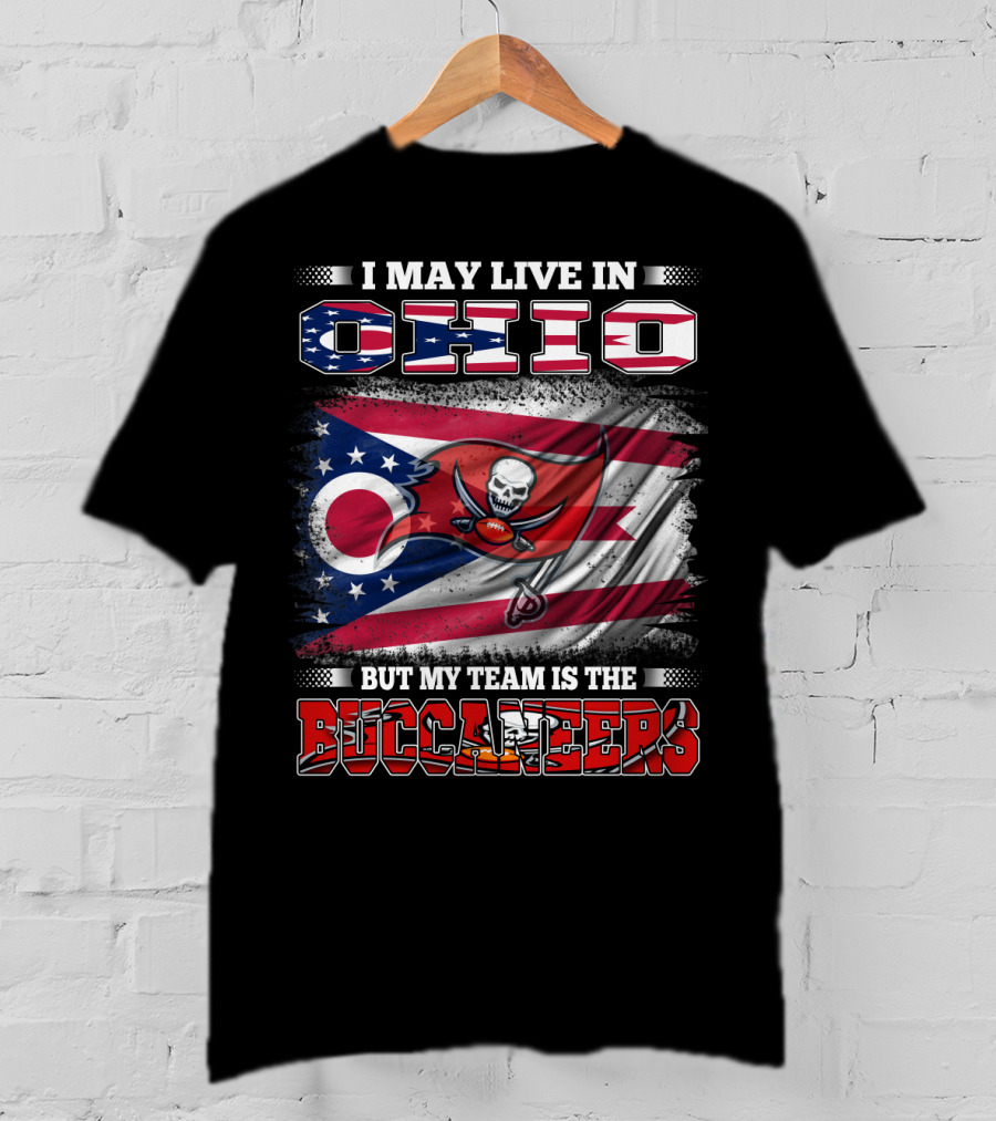 I May Live In Ohio But My Team Is The Buccaneers T-Shirt