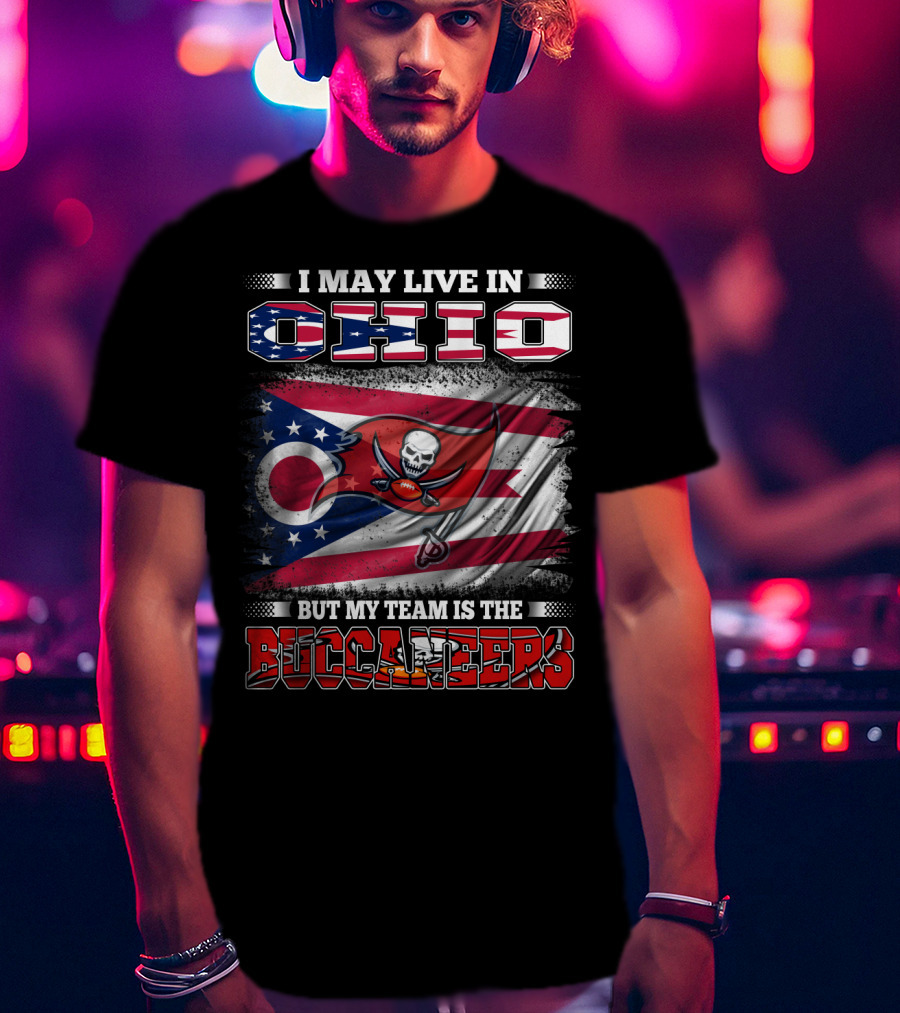 I May Live In Ohio But My Team Is The Buccaneers T-Shirt