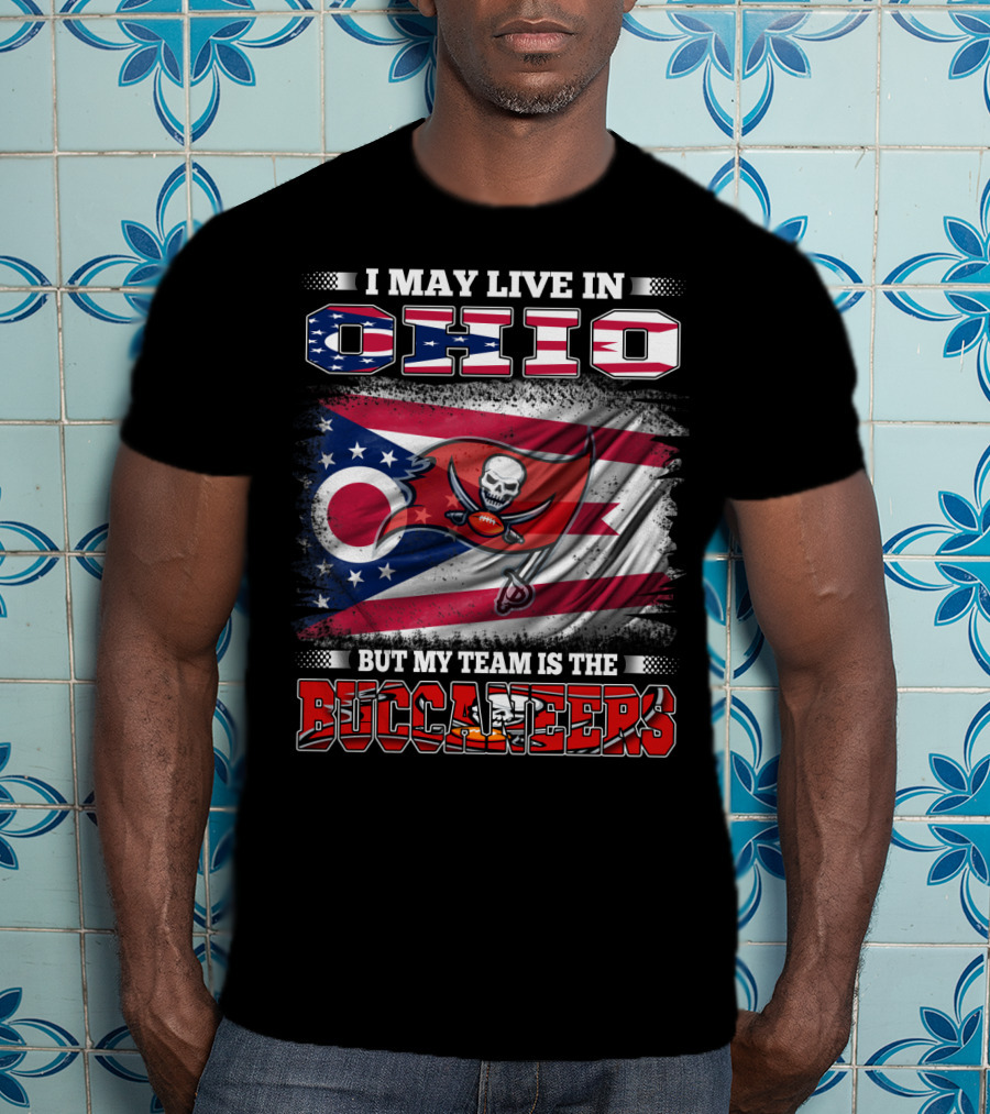 I May Live In Ohio But My Team Is The Buccaneers T-Shirt
