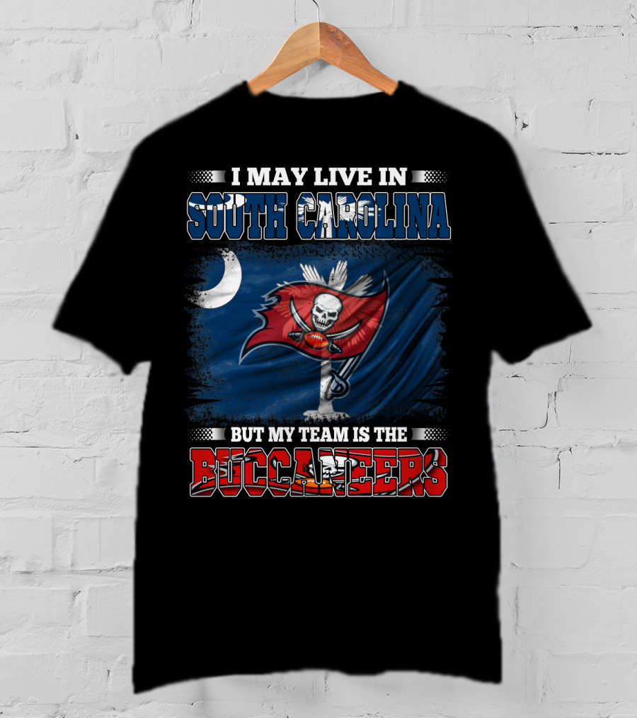 I May Live In South Carolina But My Team Is The Buccaneers T-Shirt