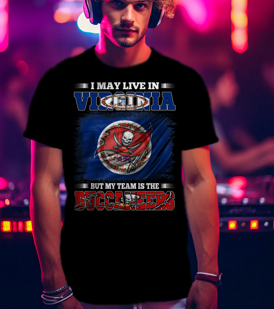 I May Live In Virginia But My Team Is The Buccaneers T-Shirt