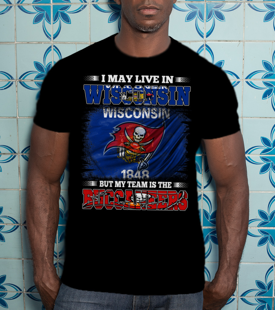 I May Live In Wisconsin But My Team Is The Buccaneers 1848 Flag T-Shirt
