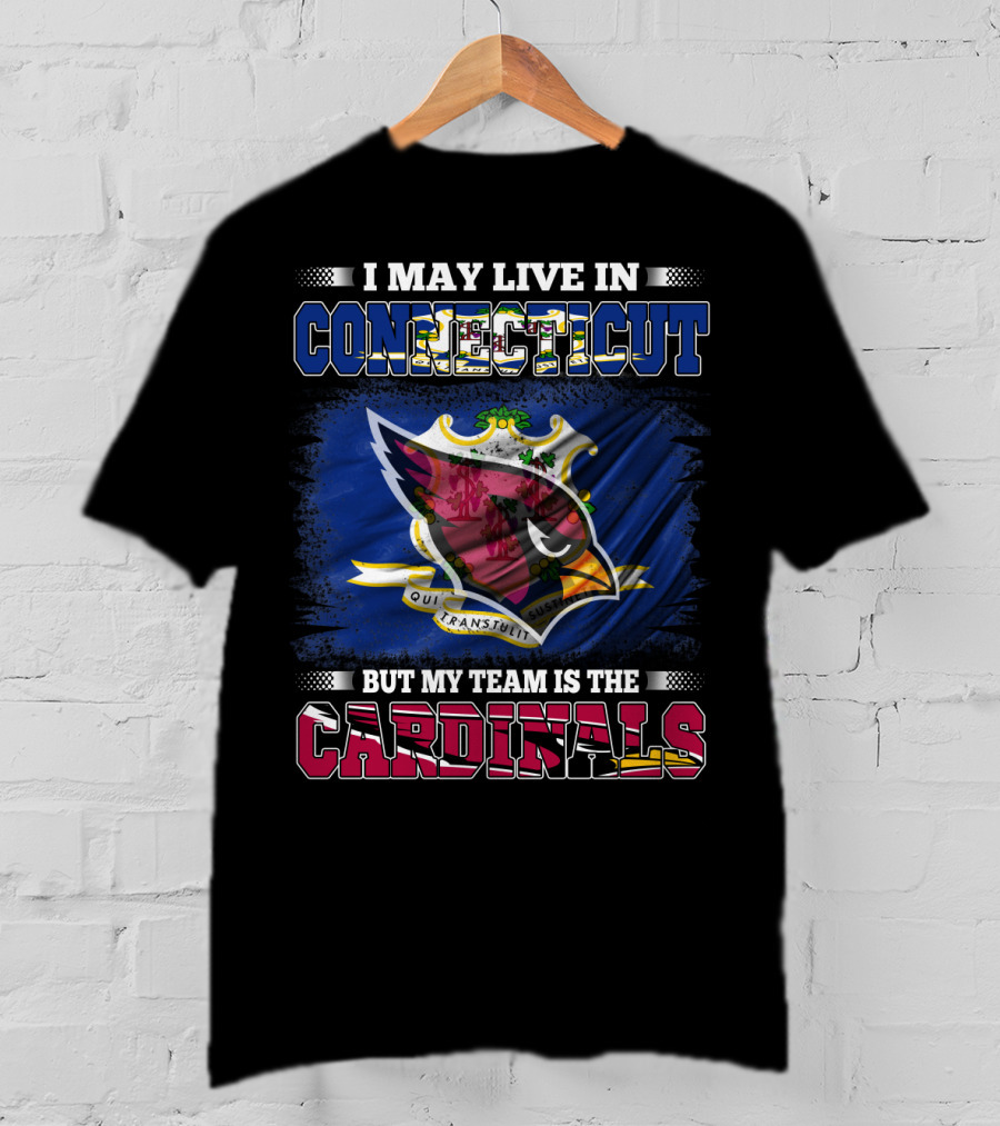I May Live In Connecticut But My Team Is The Cardinals T-Shirt