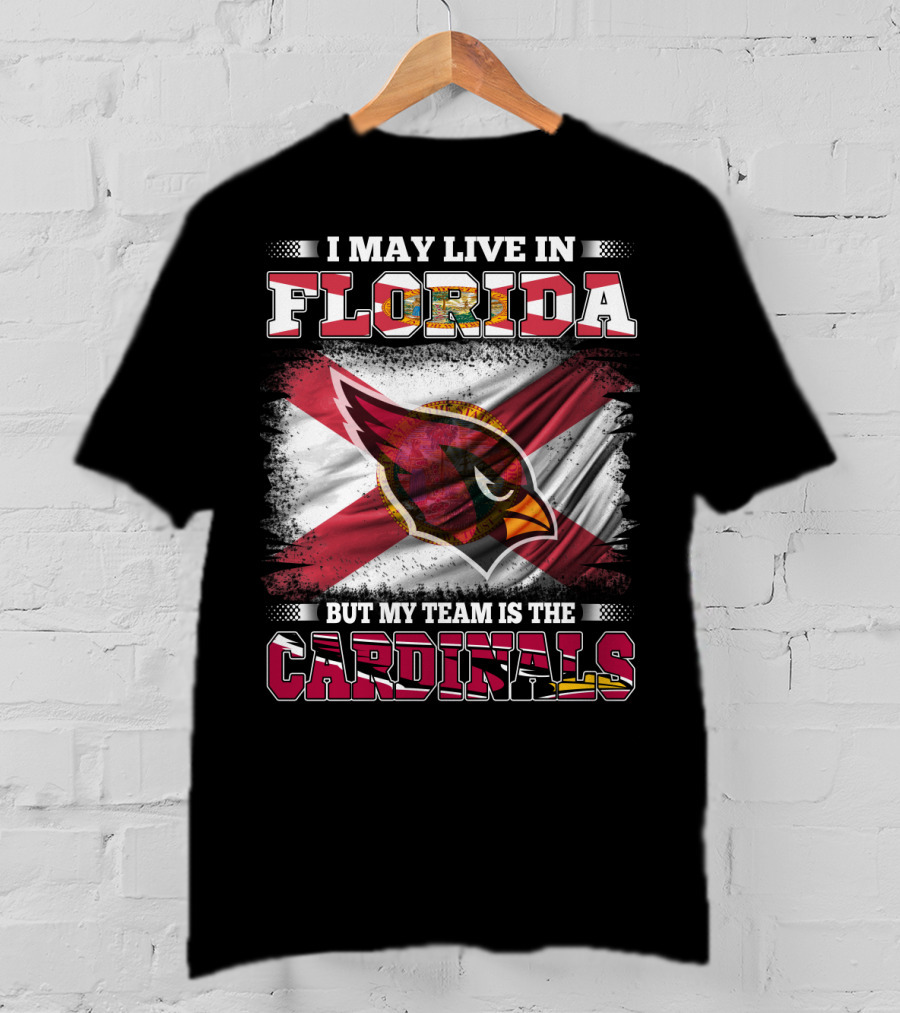 I May Live In Florida But My Team Is The Cardinals Flag T-Shirt