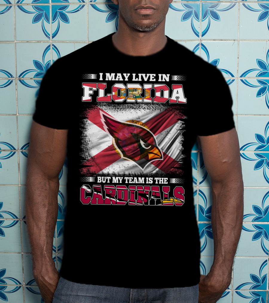 I May Live In Florida But My Team Is The Cardinals Flag T-Shirt