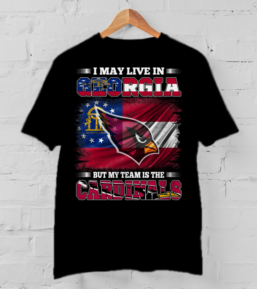 I May Live IN Georgia But My Team Is The Cardinals T-Shirt