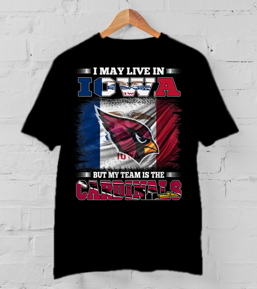 I May Live In Iowa But My Team Is The Cardinals T-Shirt