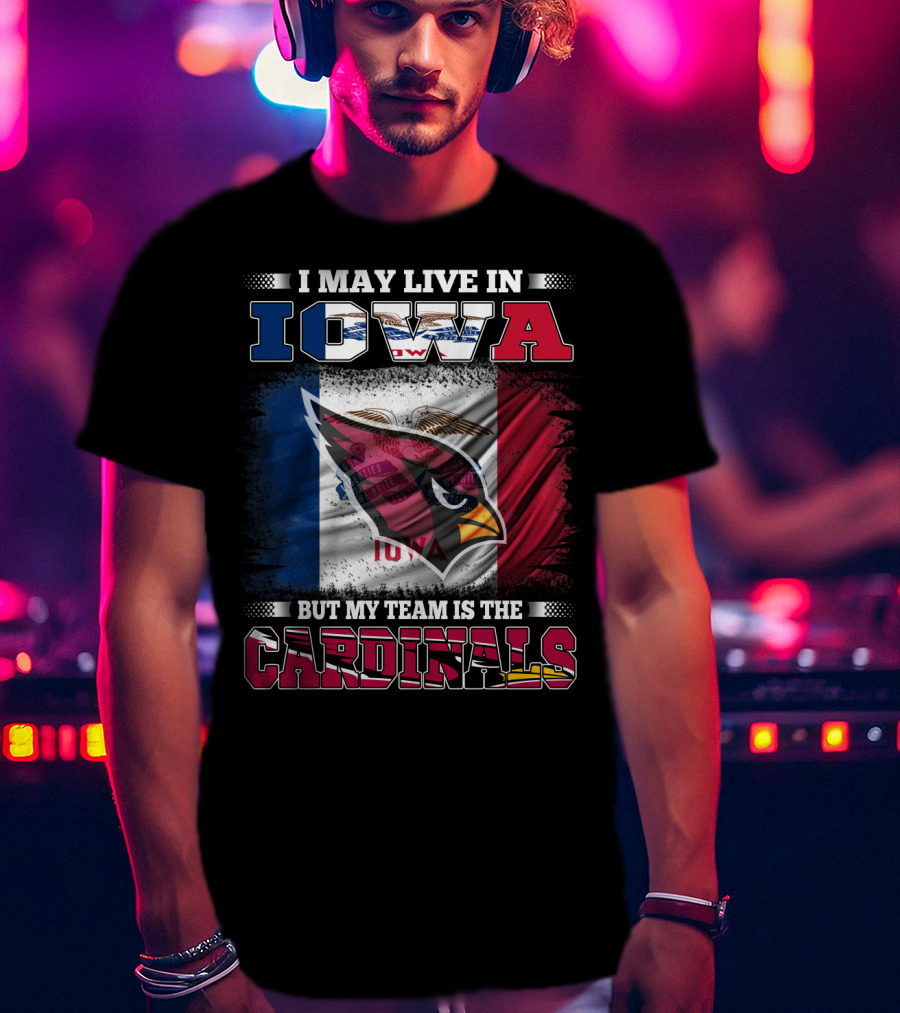 I May Live In Iowa But My Team Is The Cardinals T-Shirt