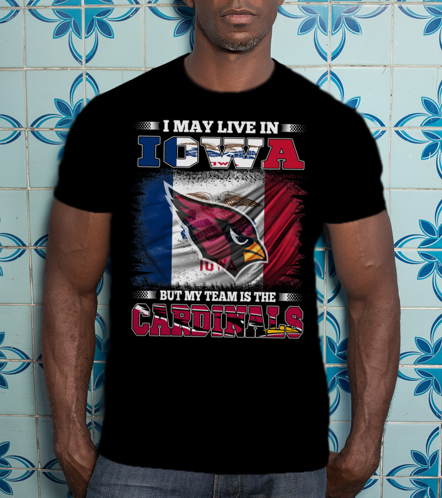 I May Live In Iowa But My Team Is The Cardinals T-Shirt